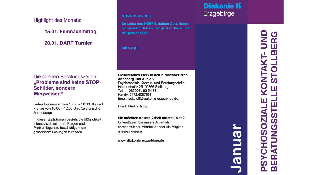 Flyer der Psychosozialen Kontakt- und Beratungsstelle Stollberg der Diakonie Erzgebirge für den Monat Januar. Links stehen die „Highlights des Monats“ mit den Terminen 15.01. Filmnachmittag und 20.01. DART-Turnier. Darunter eine Überschrift zu den offenen Beratungszeiten mit dem Zitat „Probleme sind keine STOP-Schilder, sondern Wegweiser“, sowie Angaben zu den Beratungszeiten am Donnerstag und Freitag. In der mittleren Spalte befindet sich der Monatsspruch „Du sollst den HERRN, deinen Gott, lieben mit ganzem Herzen, mit ganzer Seele und mit ganzer Kraft. Dtn 6,5 (E)“. Darunter folgen Kontaktinformationen der Einrichtung in der Herrenstraße 25 in Stollberg sowie Hinweise zur Unterstützung der Arbeit. Rechts ist ein vertikaler Balken in Blau- und Violetttönen mit den Aufschriften „Januar“ und „Psychosoziale Kontakt- und Beratungsstelle Stollberg“ sowie dem Diakonie-Logo.