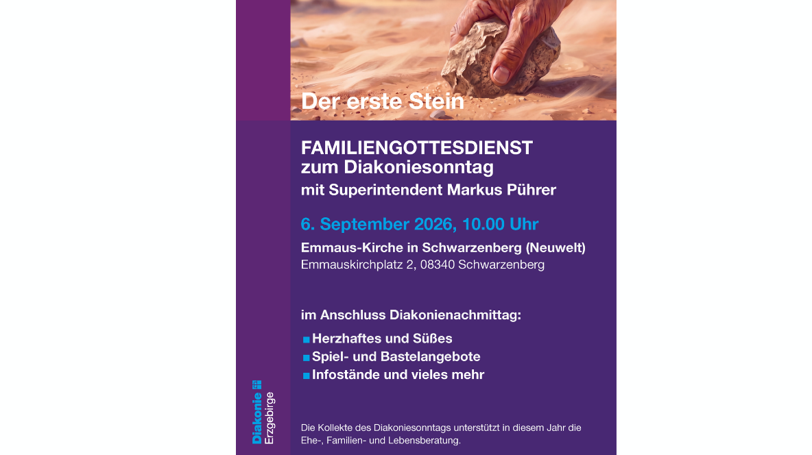 Das Plakat lädt zum Familiengottesdienst am Diakoniesonntag am 6. September 2026 um 10 Uhr in die Emmaus-Kirche Schwarzenberg-Neuwelt ein. Unter dem Thema „Der erste Stein“ gestaltet Superintendent Markus Pührer den Gottesdienst. Anschließend gibt es einen Diakonienachmittag mit Speisen, Spiel- und Bastelangeboten sowie Infoständen.