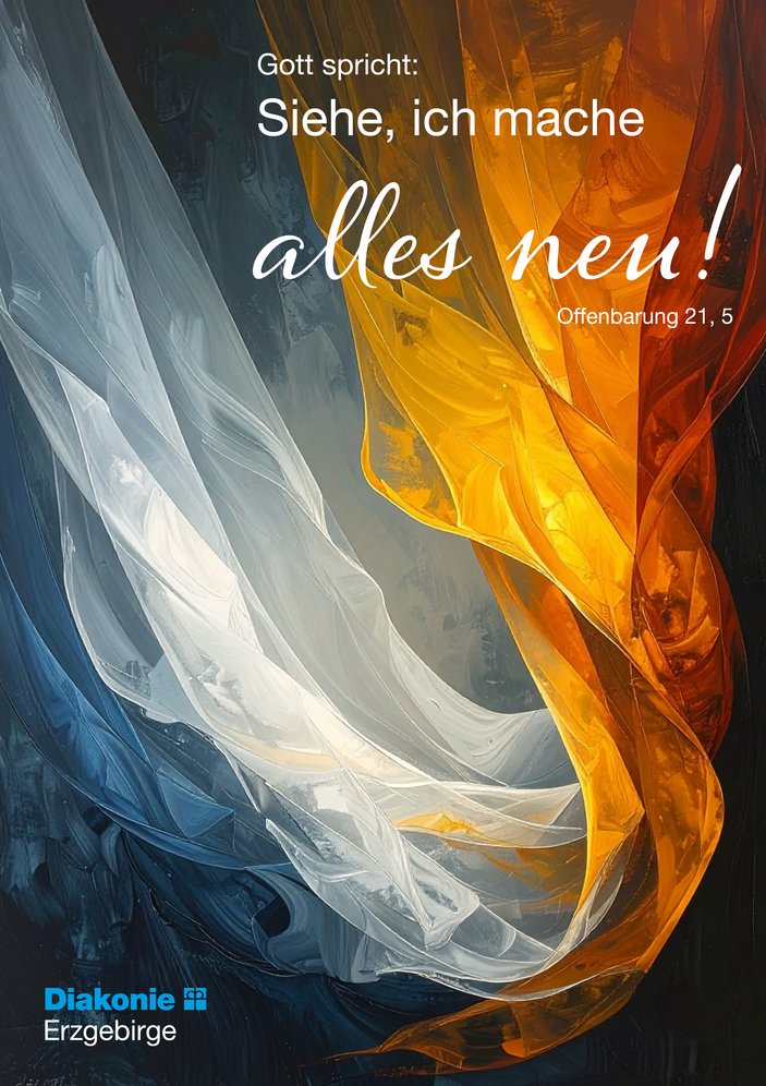 Abstrakte Darstellung aus fließenden, transparenten Stoff- bzw. Farbformen in Blau, Weiß und Gold-Orange. Über dem Motiv steht der Bibelvers: „Gott spricht: Siehe, ich mache alles neu!“ (Offenbarung 21,5). Unten links das Logo „Diakonie Erzgebirge“.