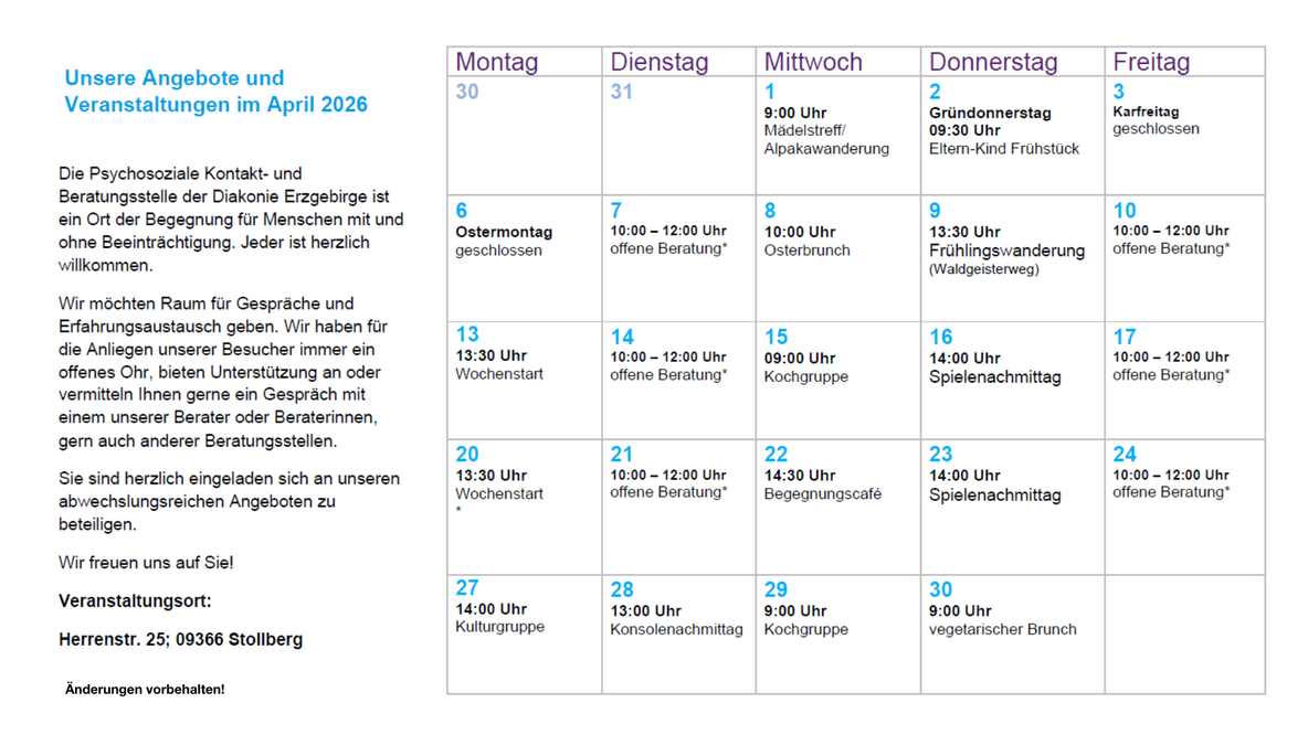 Monatsübersicht April 2026 der Psychosozialen Kontakt- und Beratungsstelle Stollberg. Kalender mit wöchentlichen Angeboten wie Kochgruppe, Spielenachmittag, Begegnungscafé, Kulturgruppe und offene Beratung (dienstags und freitags). Besondere Termine sind u. a. Osterbrunch, Frühlingswanderung und ein vegetarischer Brunch. An Feiertagen (Karfreitag, Ostermontag) ist die Einrichtung geschlossen. Veranstaltungsort: Herrenstraße 25, 09366 Stollberg.